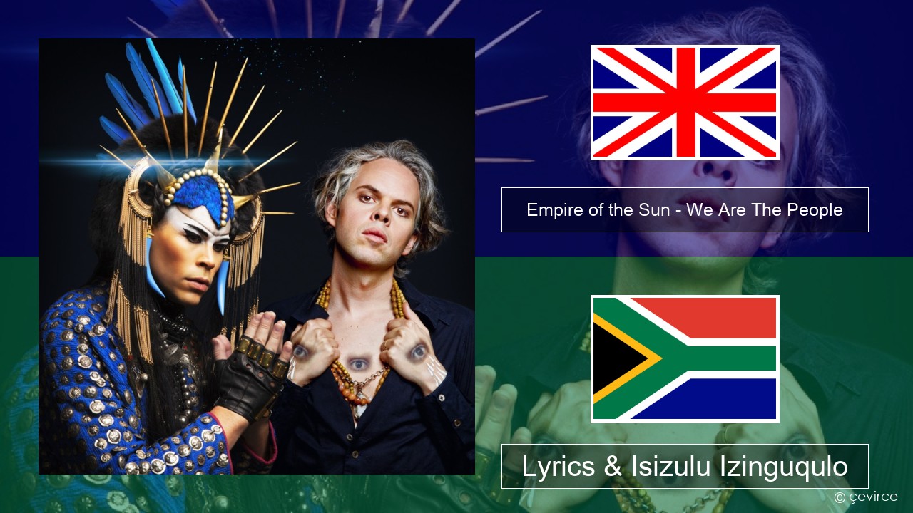 Empire of the Sun – We Are The People Isizulu Lyrics & Isizulu Izinguqulo