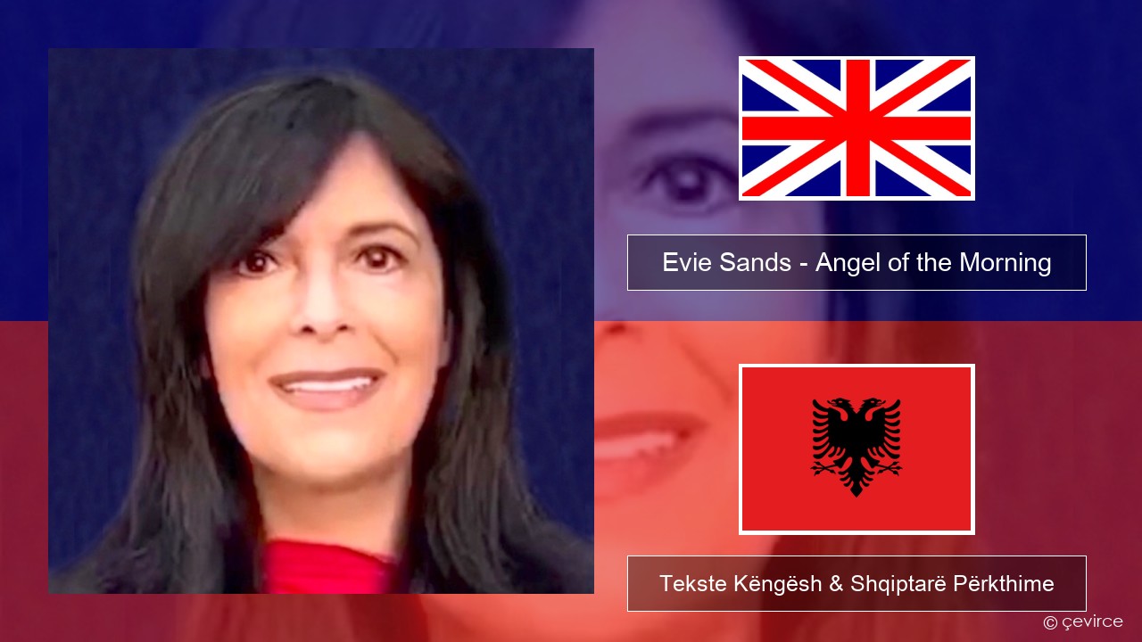 Evie Sands – Angel of the Morning Anglisht Tekste Këngësh & Shqiptarë Përkthime