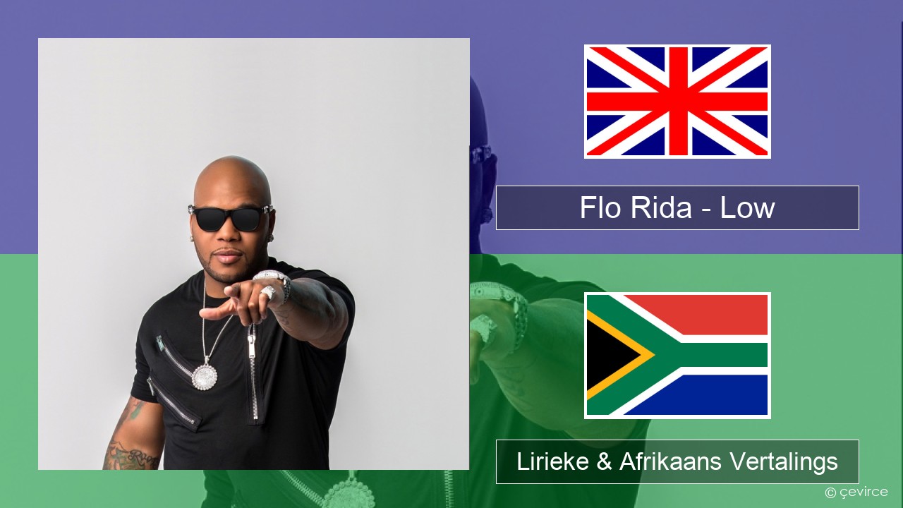 Flo Rida – Low (feat. T-Pain) Engels Lirieke & Afrikaans Vertalings
