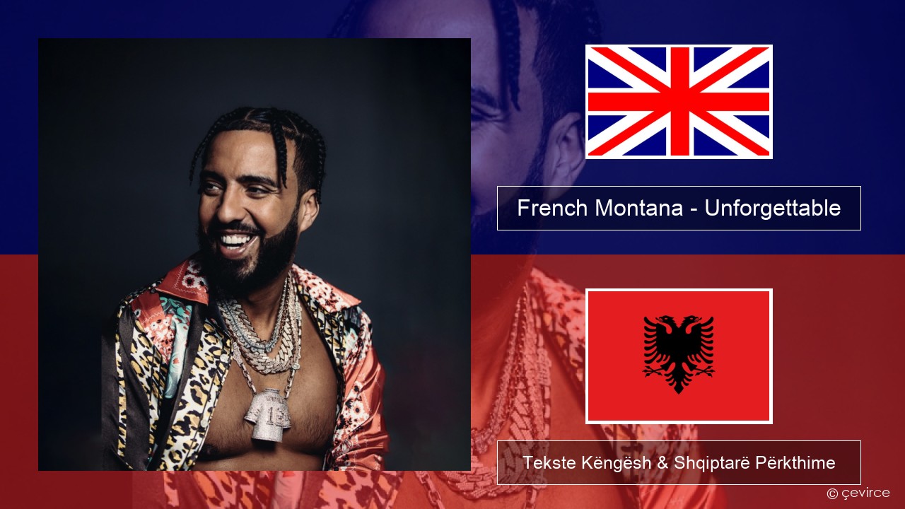 French Montana – Unforgettable (feat. Swae Lee) Anglisht Tekste Këngësh & Shqiptarë Përkthime