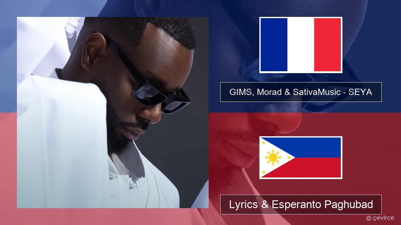 GIMS, Morad & SativaMusic – SEYA Pransiya Lyrics & Esperanto Paghubad