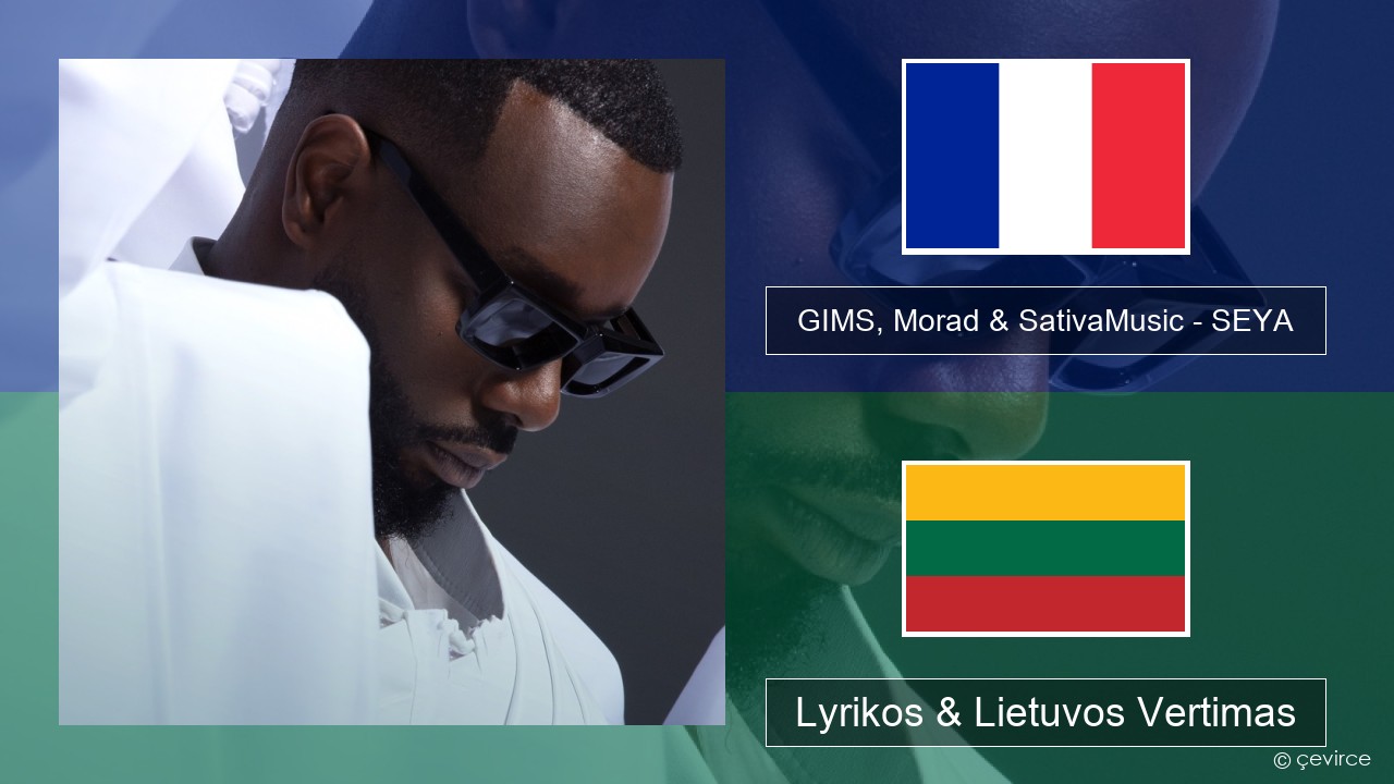 GIMS, Morad & SativaMusic – SEYA Prancūzijos Lyrikos & Lietuvos Vertimas