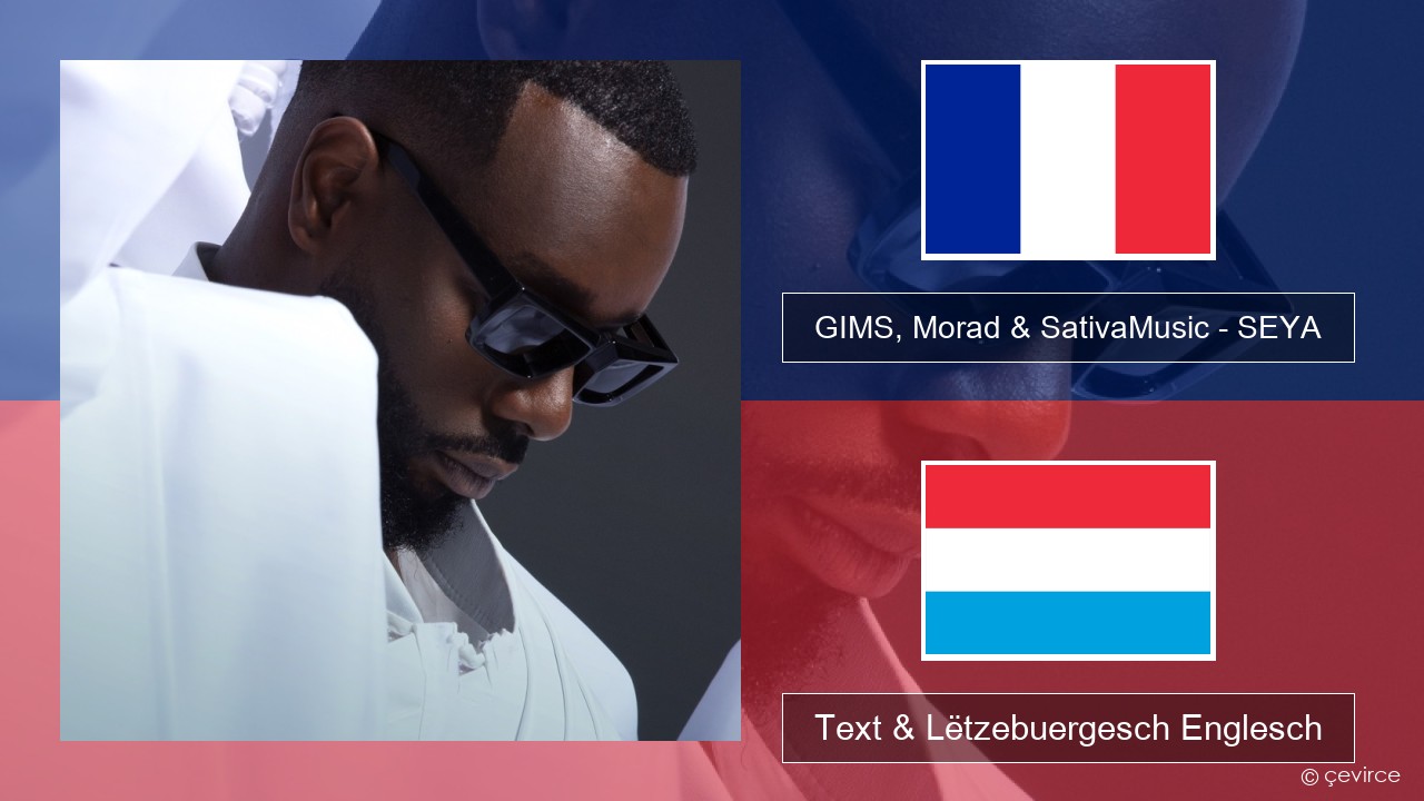 GIMS, Morad & SativaMusic – SEYA Franséisch Text & Lëtzebuergesch Englesch