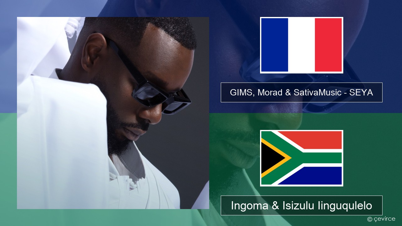 GIMS, Morad & SativaMusic – SEYA Isifrentshi Ingoma & Isizulu Iinguqulelo