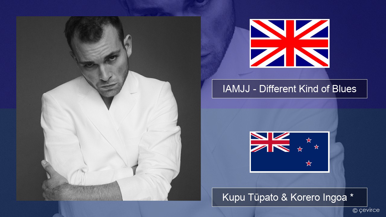 IAMJJ – Different Kind of Blues Ingoa *  Kupu Tūpato & Korero Ingoa *