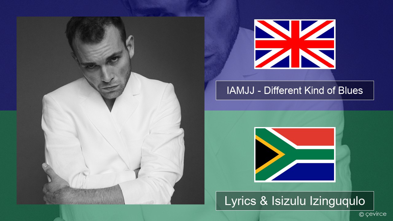 IAMJJ – Different Kind of Blues Isizulu Lyrics & Isizulu Izinguqulo