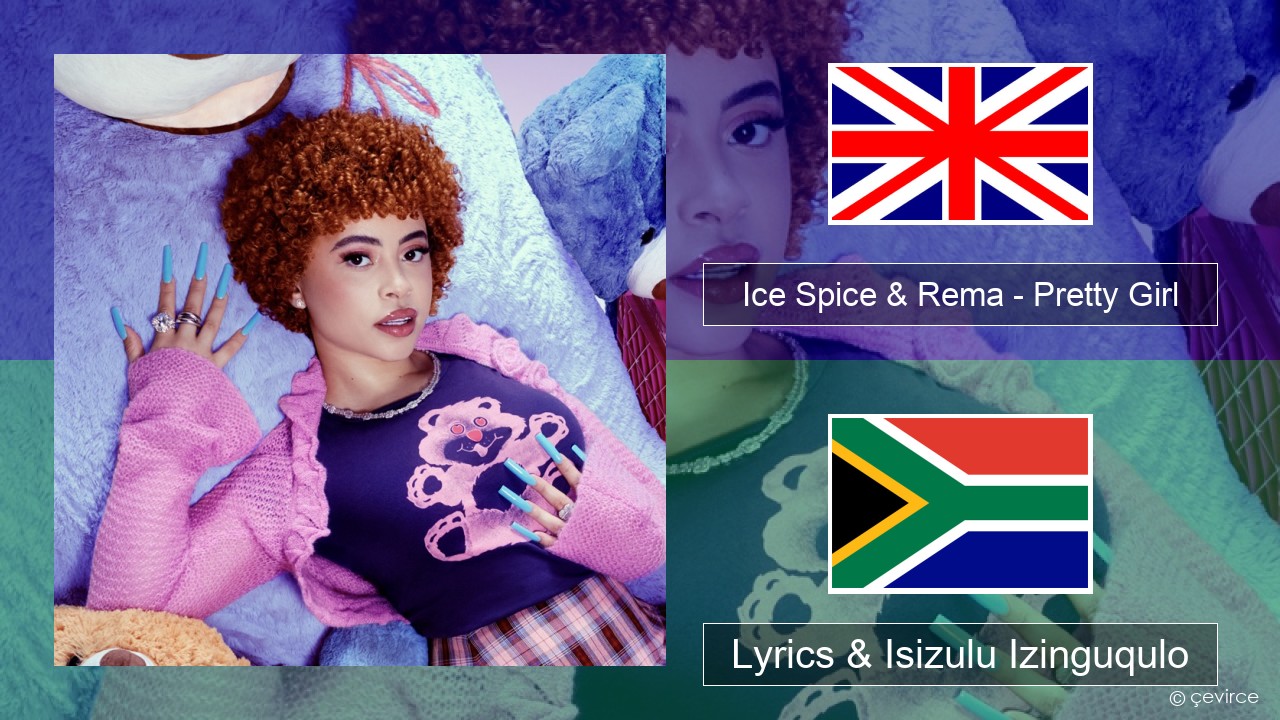 Ice Spice & Rema – Pretty Girl Isizulu Lyrics & Isizulu Izinguqulo