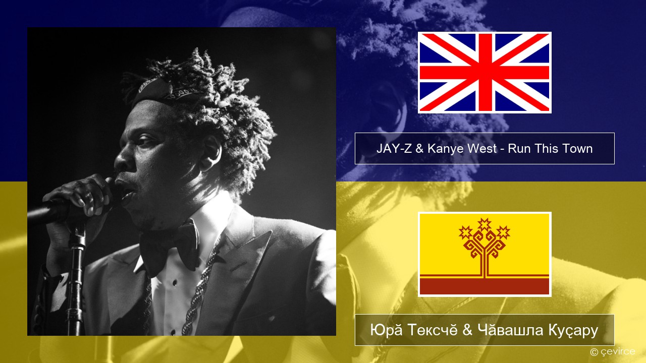 JAY-Z & Kanye West – Run This Town (feat. Rihanna & Kanye West) Акӑлчан Юрӑ Тексчӗ & Чӑвашла Куҫару