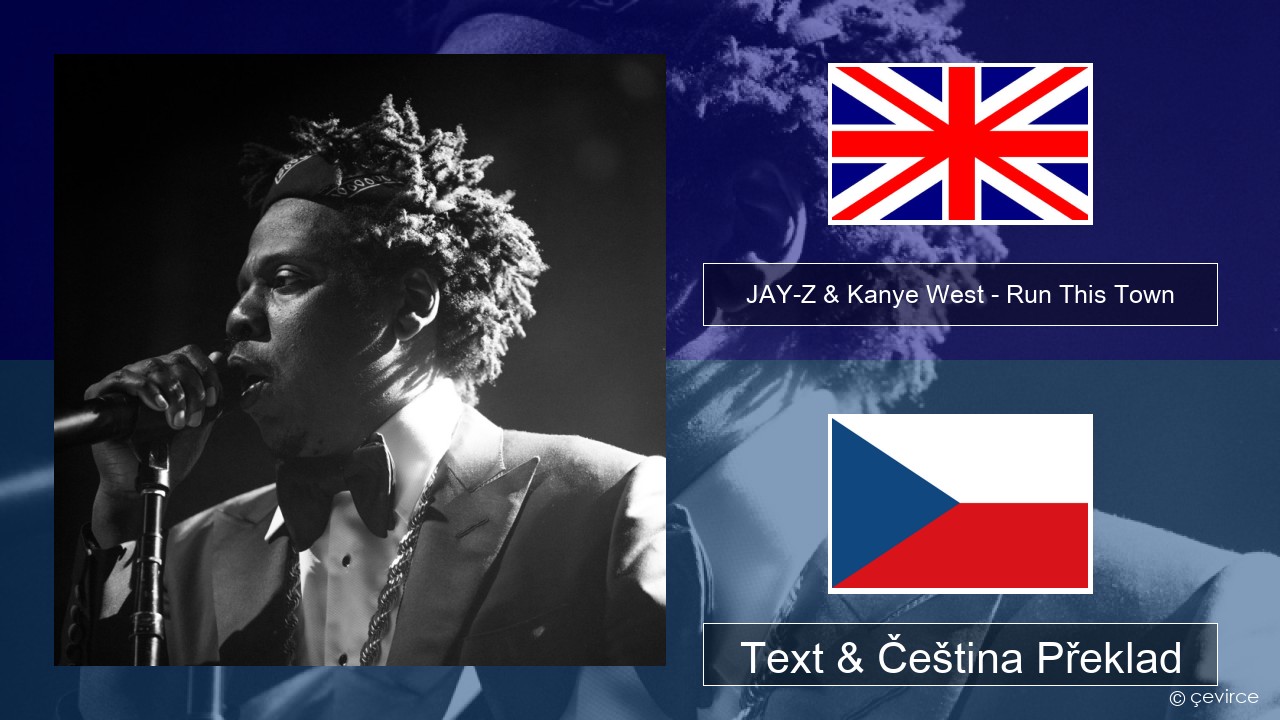 JAY-Z & Kanye West – Run This Town (feat. Rihanna & Kanye West) Anglický Text & Čeština Překlad