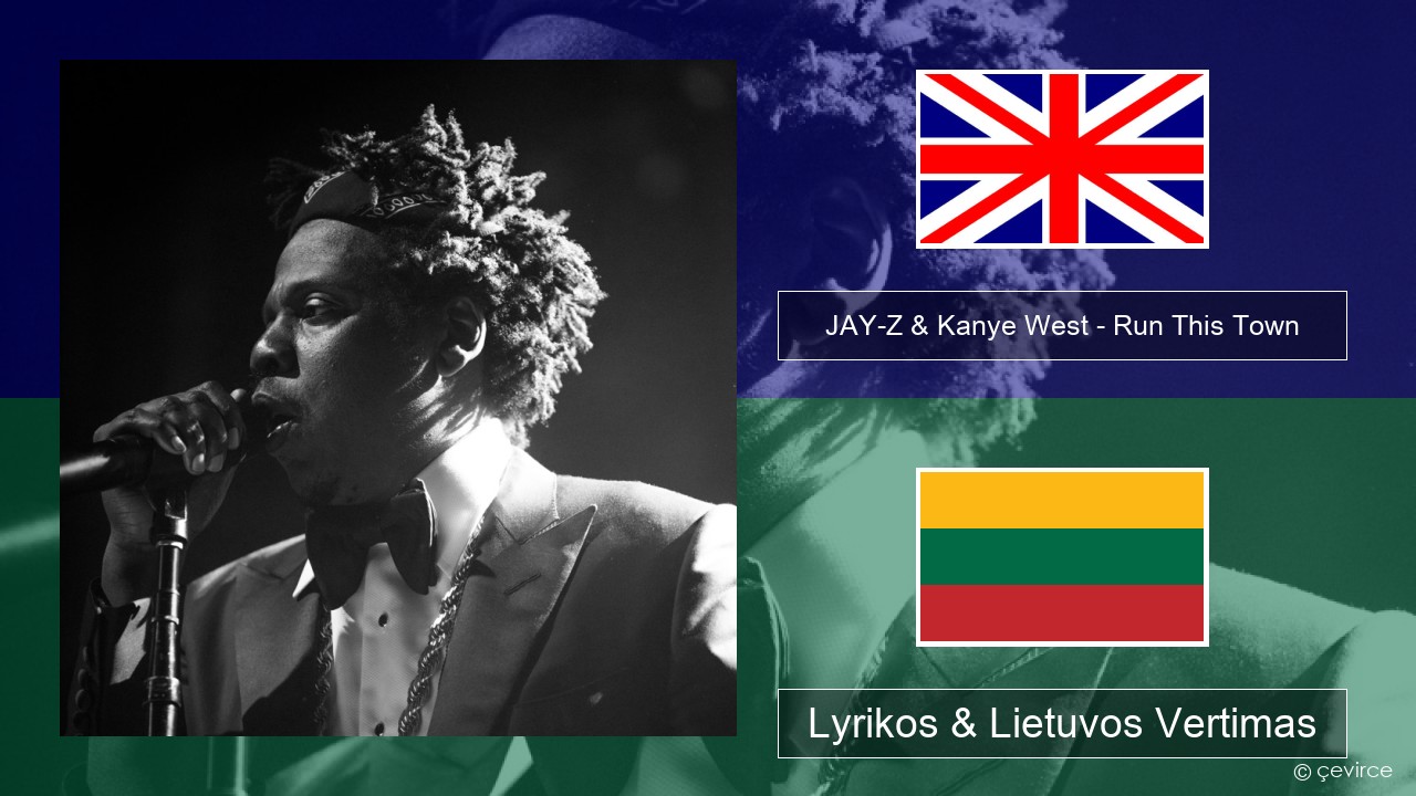 JAY-Z & Kanye West – Run This Town (feat. Rihanna & Kanye West) Anglų Lyrikos & Lietuvos Vertimas