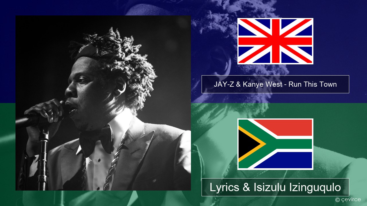 JAY-Z & Kanye West – Run This Town (feat. Rihanna & Kanye West) Isizulu Lyrics & Isizulu Izinguqulo