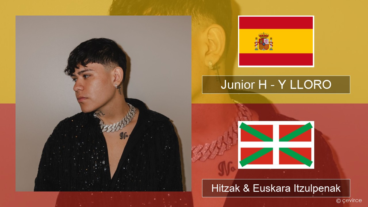 Junior H – Y LLORO Espainiako Hitzak & Euskara Itzulpenak