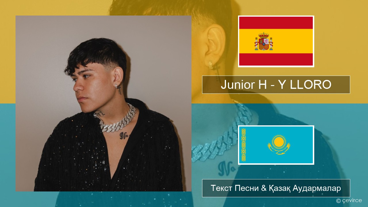 Junior H – Y LLORO Испан Текст Песни & Қазақ Аудармалар