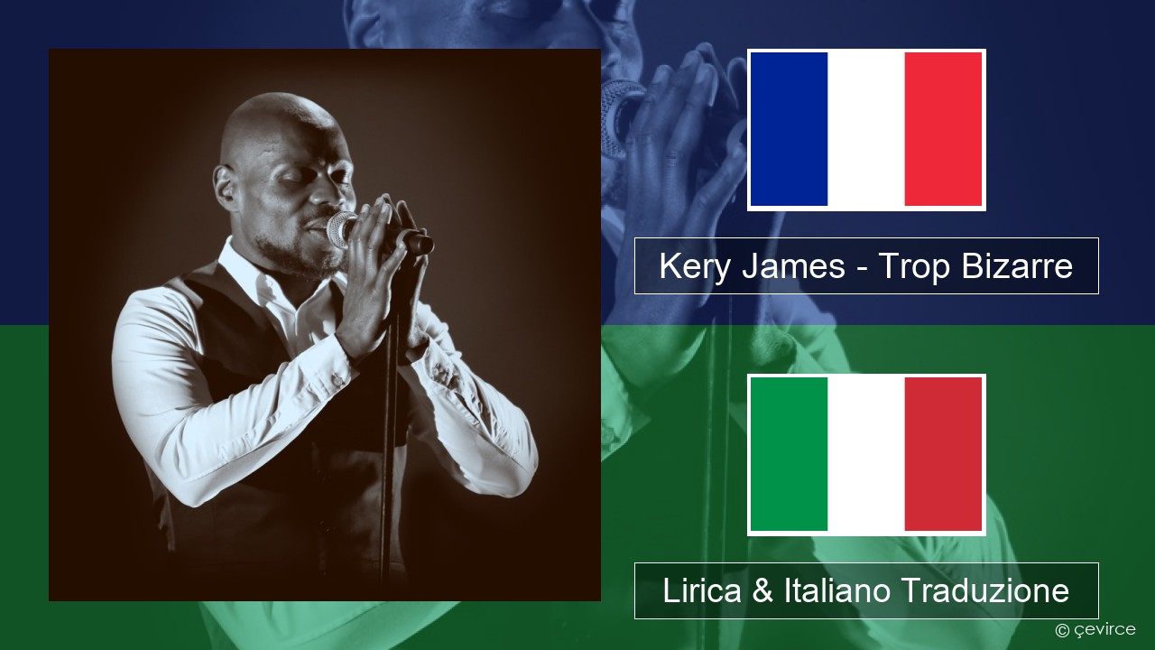 Kery James – Trop Bizarre (feat. Alonzo, Sadek & Kofs) Francese Lirica & Italiano Traduzione