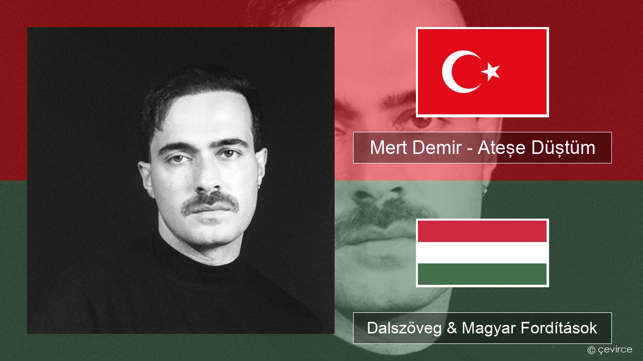 Mert Demir – Ateşe Düştüm Török Dalszöveg & Magyar Fordítások
