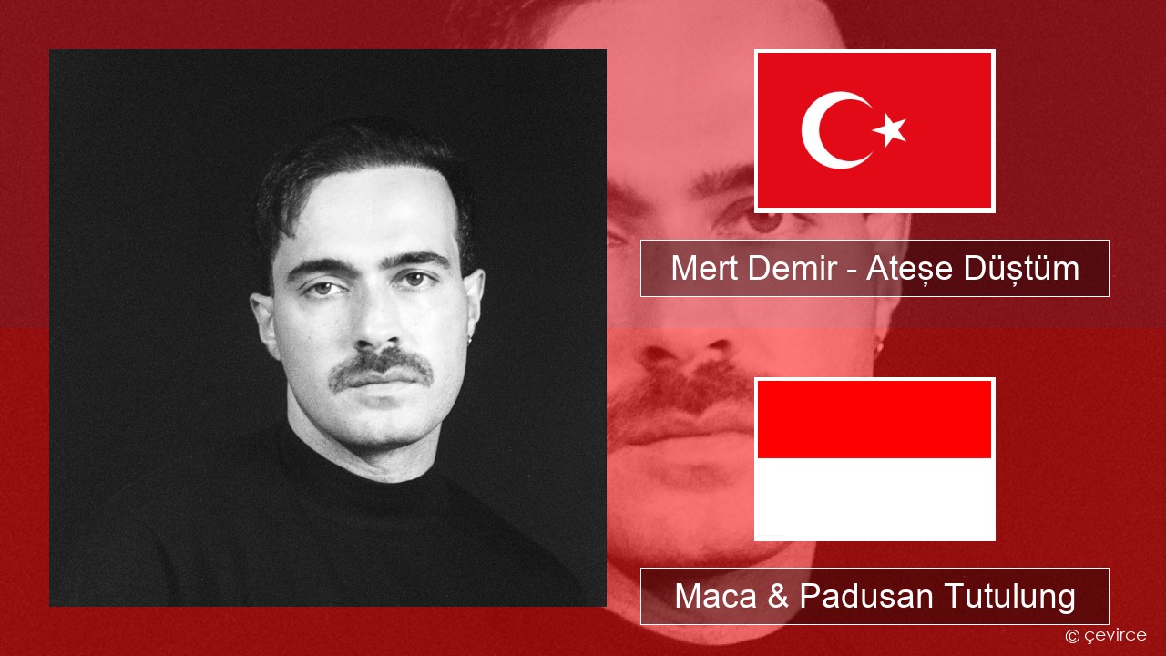 Mert Demir – Ateşe Düştüm Druzi Maca & Padusan Tutulung