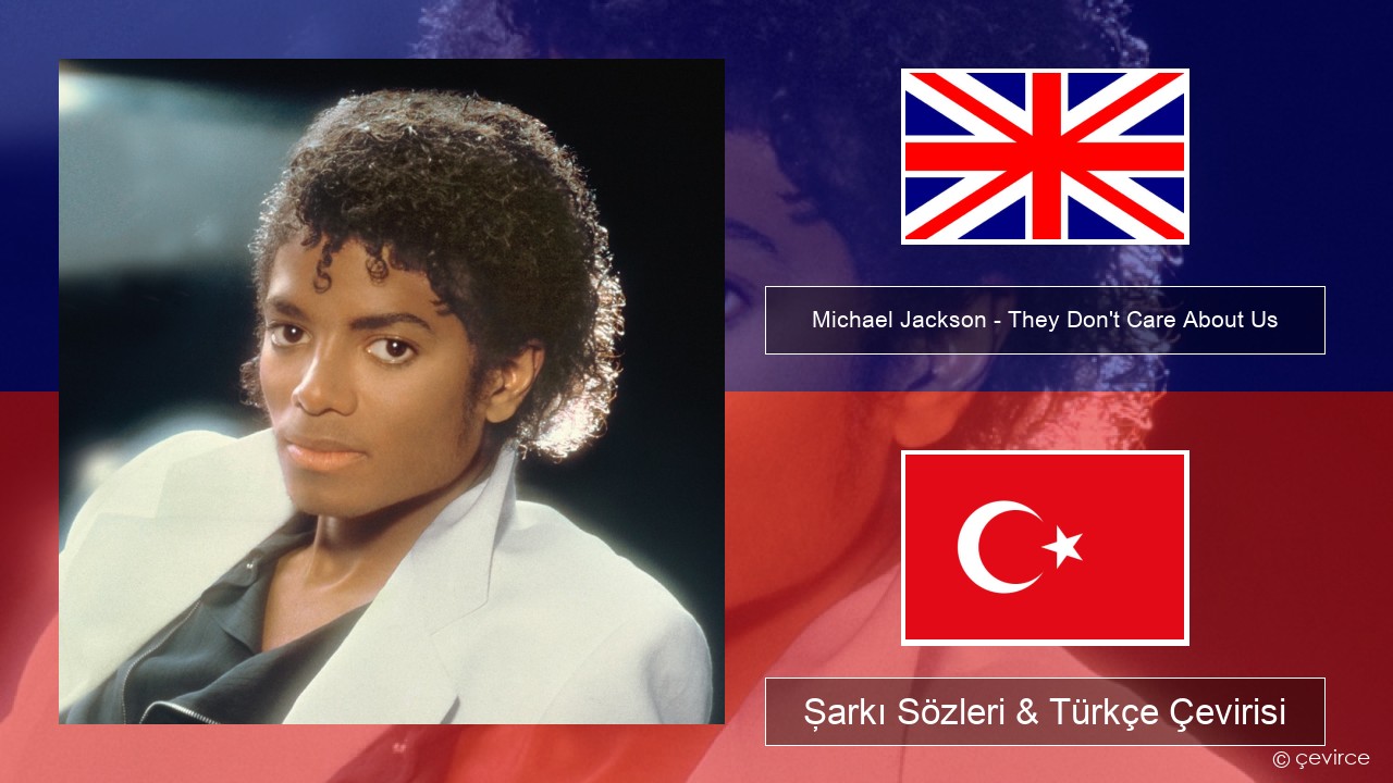 Michael Jackson – They Don’t Care About Us İngilizce Şarkı Sözleri & Türkçe Çevirisi