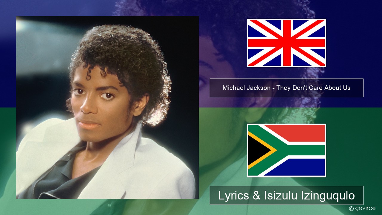 Michael Jackson – They Don’t Care About Us Isizulu Lyrics & Isizulu Izinguqulo