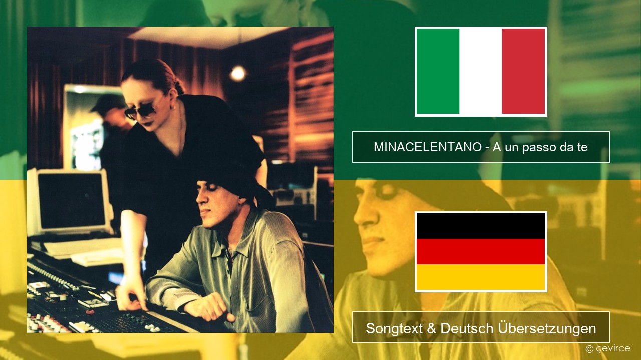 MINACELENTANO – A un passo da te Italienisch Songtext & Deutsch Übersetzungen