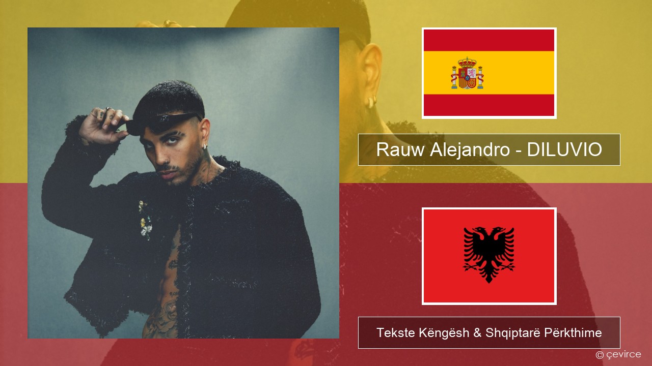 Rauw Alejandro – DILUVIO Spanjollë Tekste Këngësh & Shqiptarë Përkthime