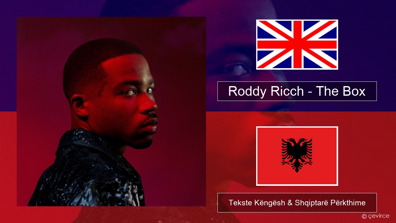 Roddy Ricch – The Box Anglisht Tekste Këngësh & Shqiptarë Përkthime