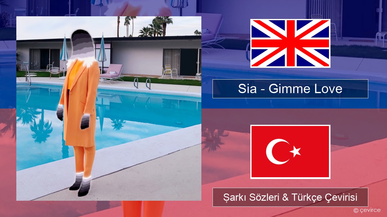 Sia – Gimme Love İngilizce Şarkı Sözleri & Türkçe Çevirisi