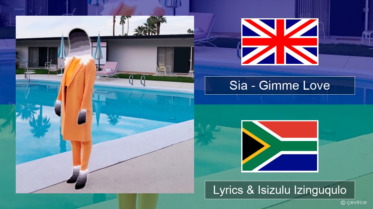 Sia – Gimme Love Isizulu Lyrics & Isizulu Izinguqulo