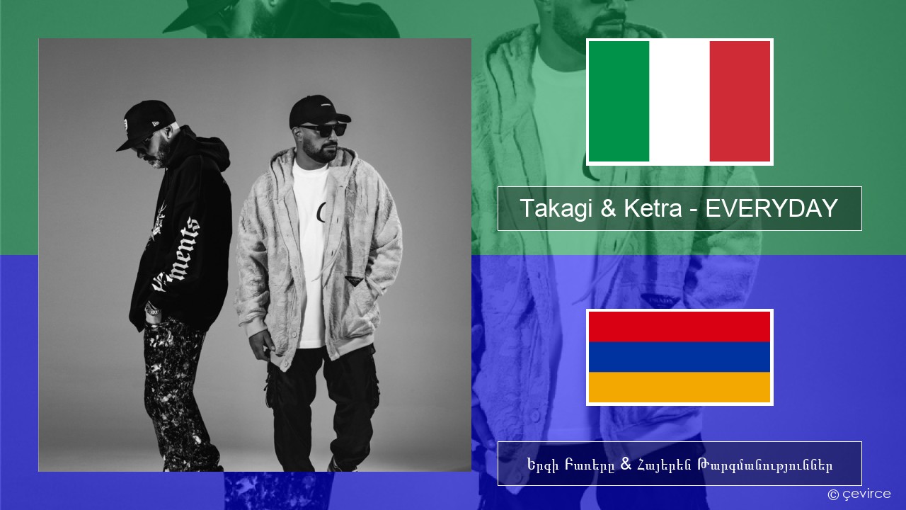 Takagi & Ketra – EVERYDAY (feat. Shiva, ANNA & Geolier) Իտալերեն Երգի Բառերը & Հայերեն Թարգմանություններ