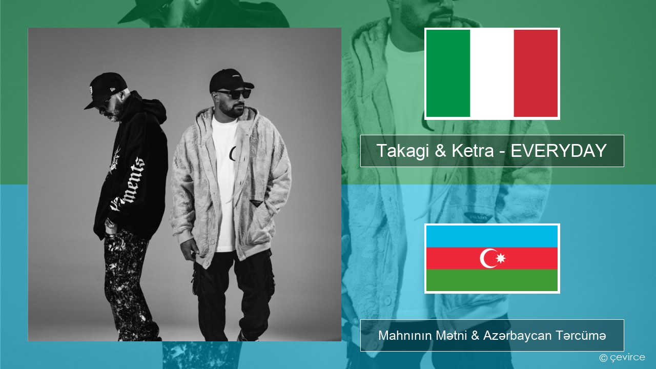 Takagi & Ketra – EVERYDAY (feat. Shiva, ANNA & Geolier) İtalyan Mahnının Mətni & Azərbaycan Tərcümə
