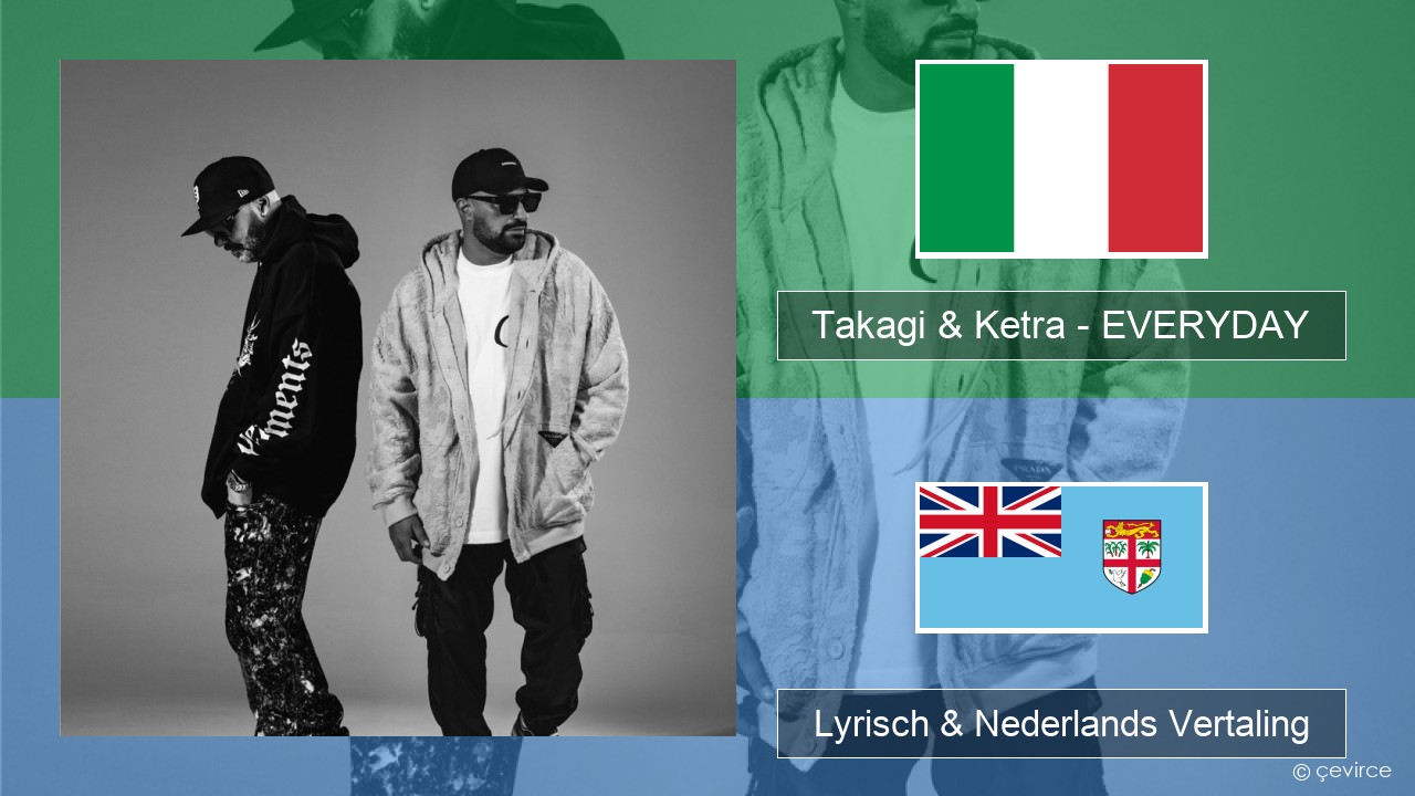 Takagi & Ketra – EVERYDAY (feat. Shiva, ANNA & Geolier) Italiaans Lyrisch & Nederlands Vertaling