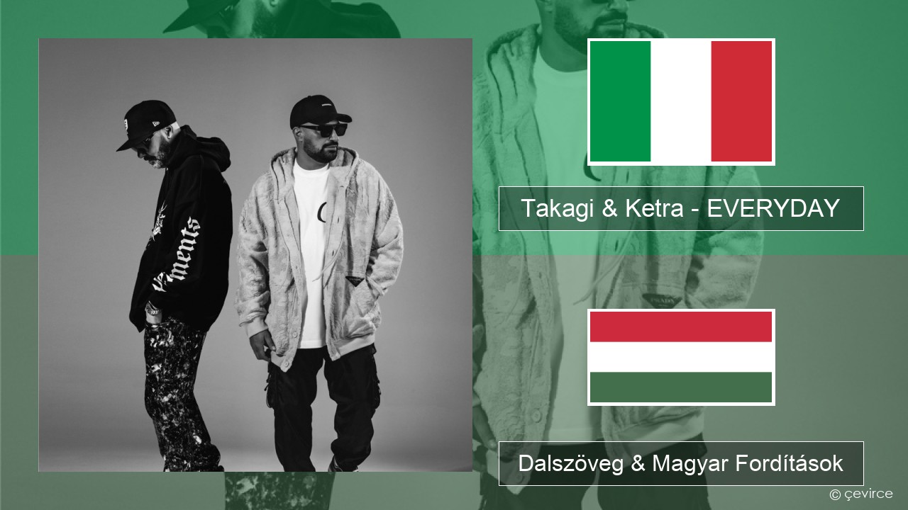 Takagi & Ketra – EVERYDAY (feat. Shiva, ANNA & Geolier) Olasz Dalszöveg & Magyar Fordítások