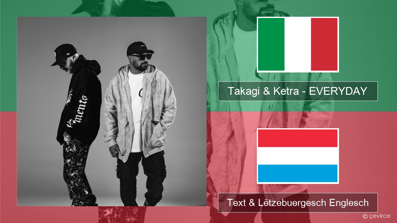 Takagi & Ketra – EVERYDAY (feat. Shiva, ANNA & Geolier) Italienesch Text & Lëtzebuergesch Englesch