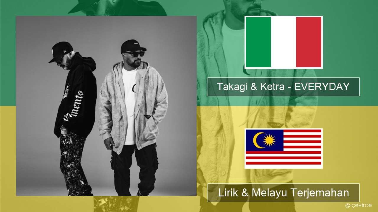 Takagi & Ketra – EVERYDAY (feat. Shiva, ANNA & Geolier) Itali Lirik & Melayu (Malay) Terjemahan