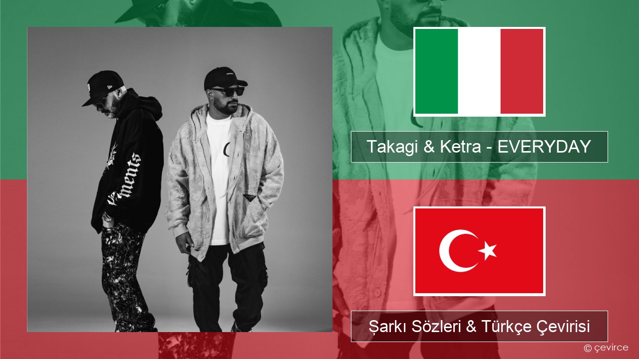 Takagi & Ketra – EVERYDAY (feat. Shiva, ANNA & Geolier) İtalyanca Şarkı Sözleri & Türkçe Çevirisi