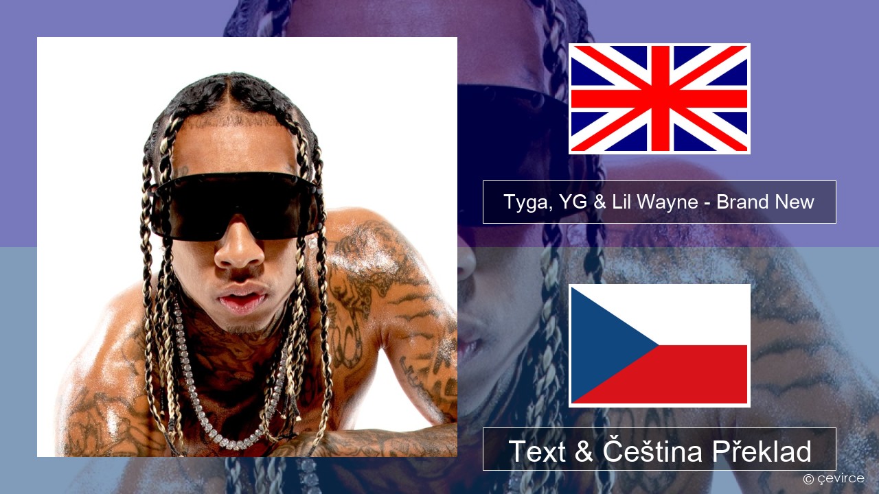 Tyga, YG & Lil Wayne – Brand New Anglický Text & Čeština Překlad