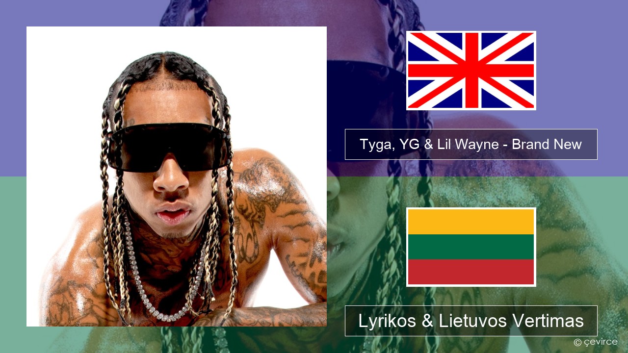 Tyga, YG & Lil Wayne – Brand New Anglų Lyrikos & Lietuvos Vertimas