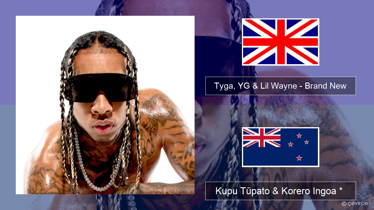 Tyga, YG & Lil Wayne – Brand New Ingoa *  Kupu Tūpato & Korero Ingoa *