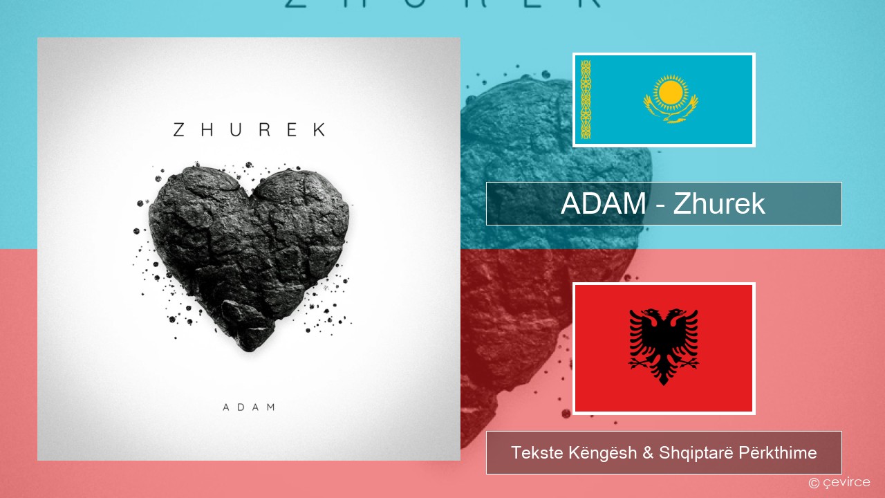 ADAM – Zhurek Kazakë Tekste Këngësh & Shqiptarë Përkthime