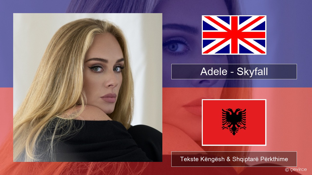 Adele – Skyfall Anglisht Tekste Këngësh & Shqiptarë Përkthime