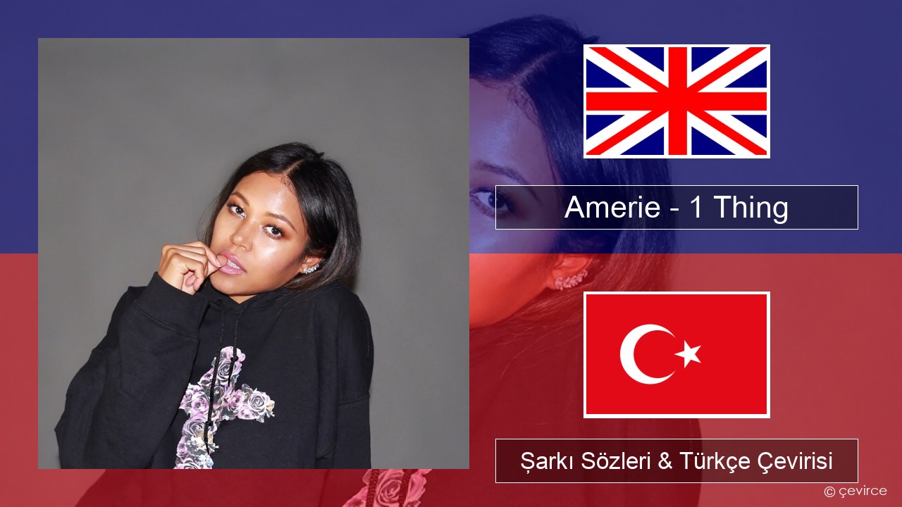 Amerie – 1 Thing İngilizce Şarkı Sözleri & Türkçe Çevirisi