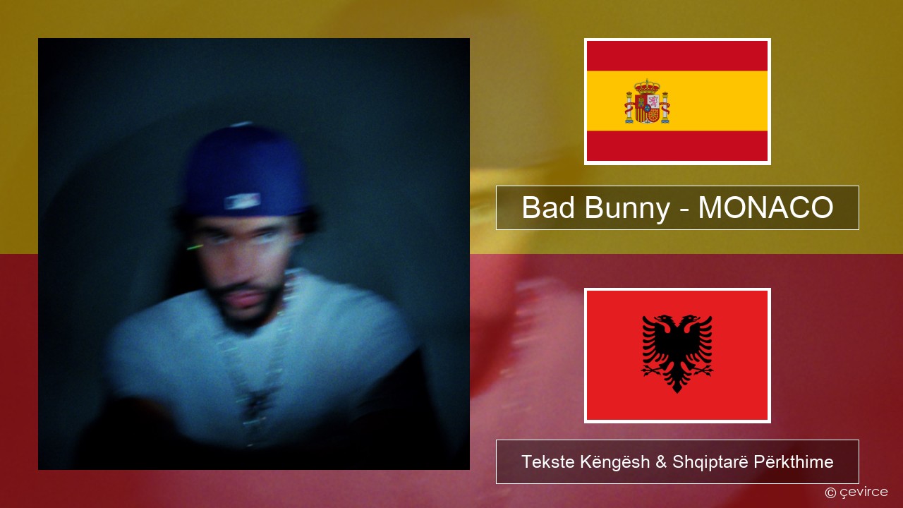 Bad Bunny – MONACO Spanjollë Tekste Këngësh & Shqiptarë Përkthime