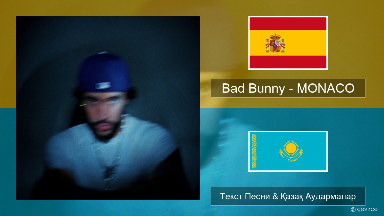 Bad Bunny – MONACO Испан Текст Песни & Қазақ Аудармалар