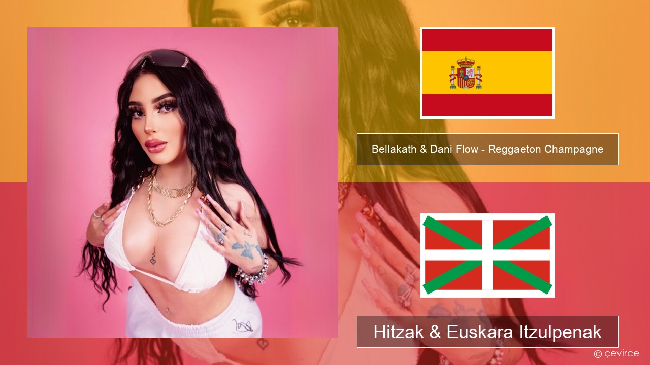 Bellakath & Dani Flow – Reggaeton Champagne Espainiako Hitzak & Euskara Itzulpenak