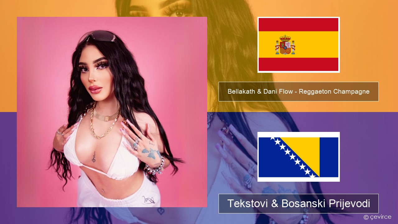 Bellakath & Dani Flow – Reggaeton Champagne Španski Tekstovi & Bosanski Prijevodi