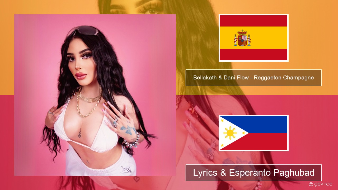 Bellakath & Dani Flow – Reggaeton Champagne Espanya Lyrics & Esperanto Paghubad