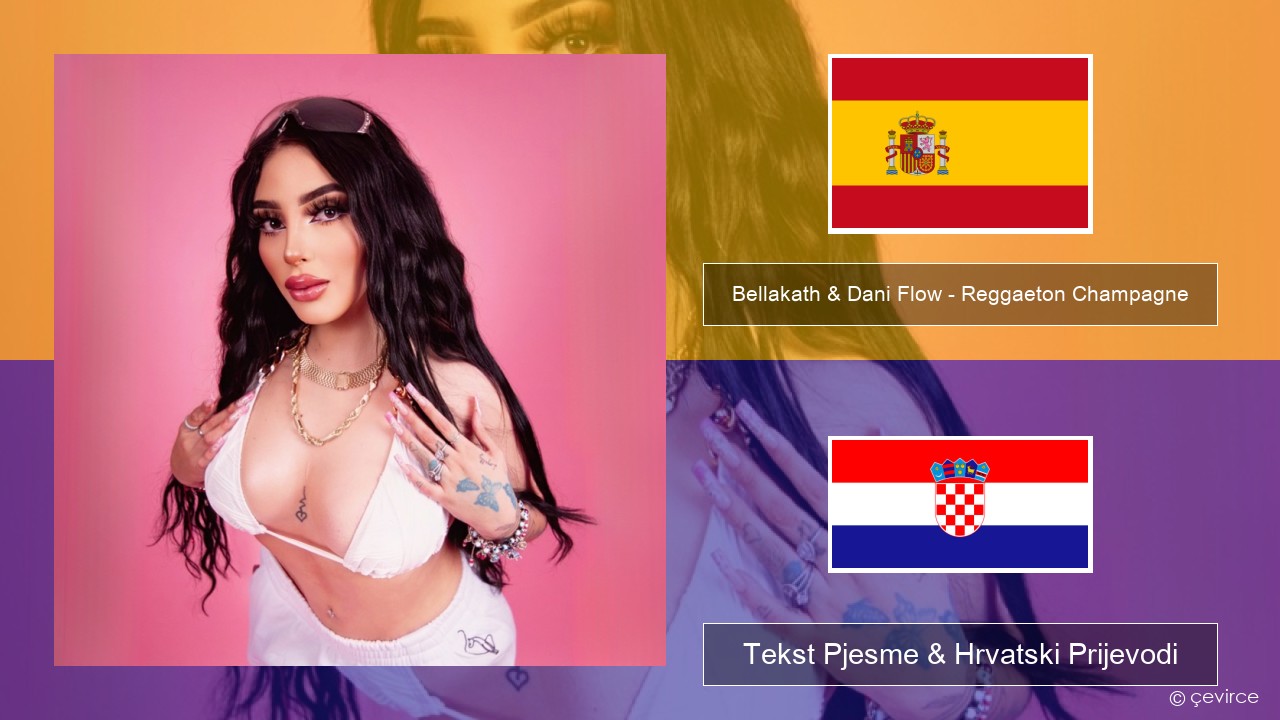 Bellakath & Dani Flow – Reggaeton Champagne Španjolski Tekst Pjesme & Hrvatski Prijevodi