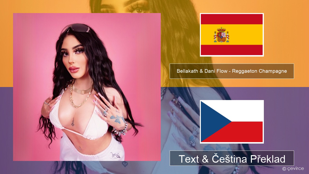Bellakath & Dani Flow – Reggaeton Champagne Španělský Text & Čeština Překlad