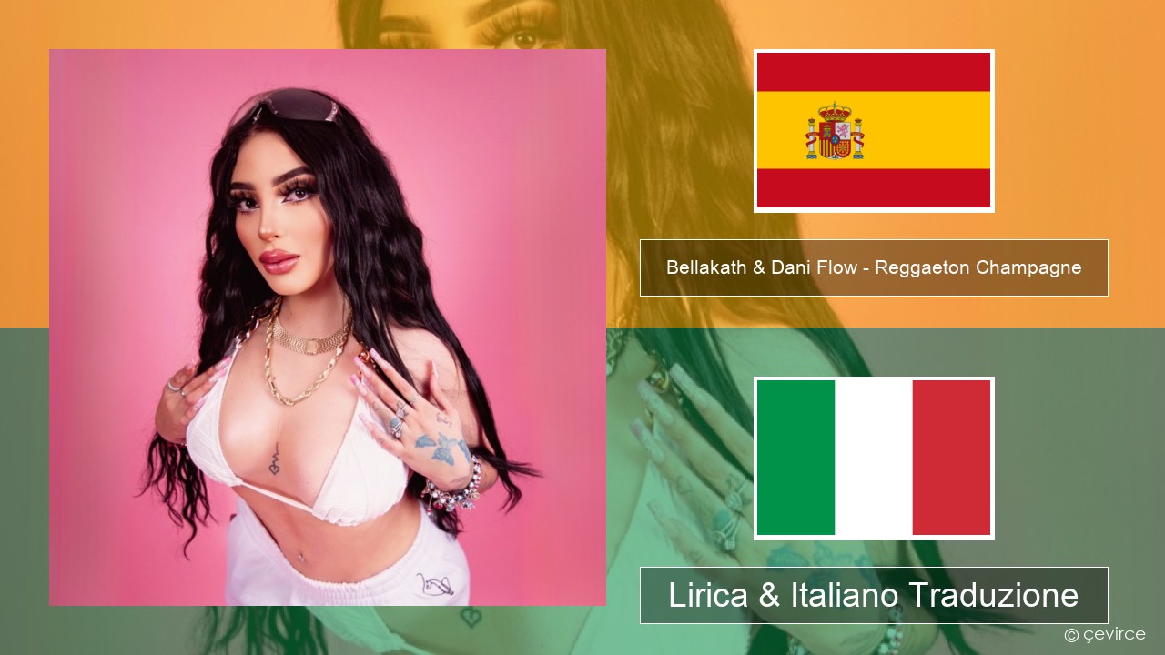Bellakath & Dani Flow – Reggaeton Champagne Spagnolo Lirica & Italiano Traduzione