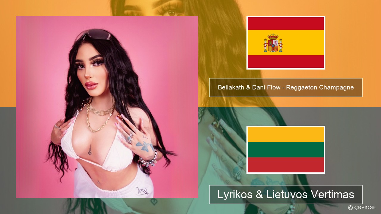 Bellakath & Dani Flow – Reggaeton Champagne Ispanų Lyrikos & Lietuvos Vertimas