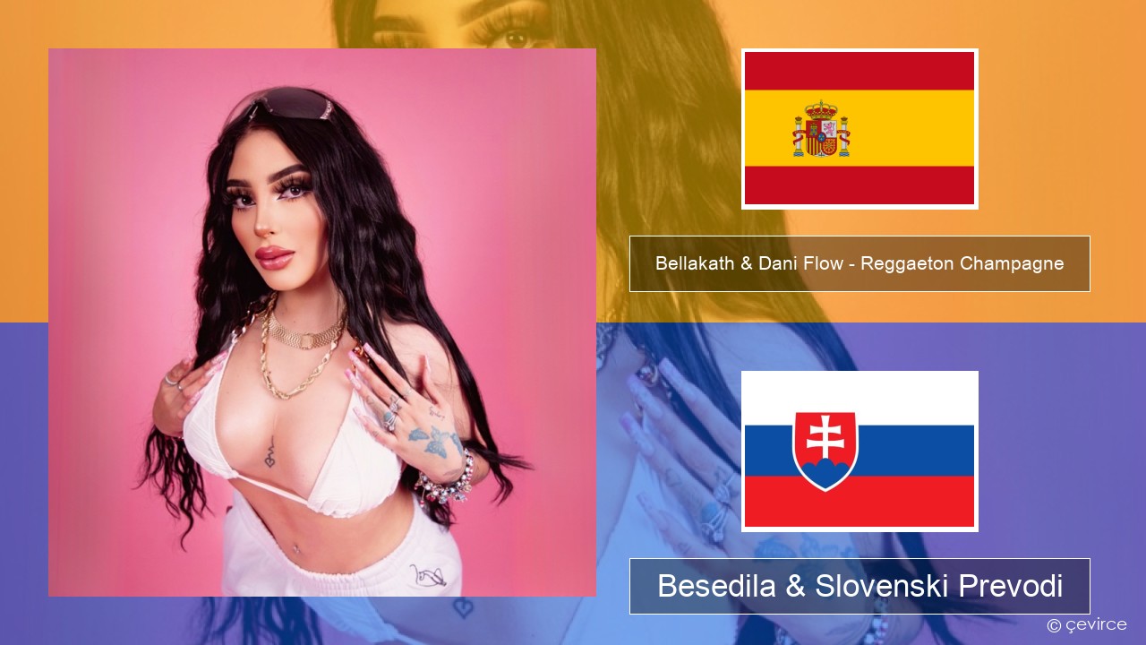 Bellakath & Dani Flow – Reggaeton Champagne Španščina Besedila & Slovenski Prevodi